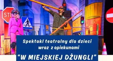 „W miejskiej dżungli” - spektakl dla dzieci