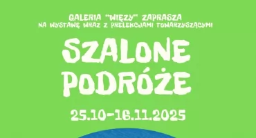 Szalone podróże sprzed wieku – niezwykła wystawa w Galerii Więzy