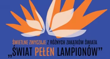 „Świat pełen lampionów” - świetliste zwyczaje z różnych zakątków świata