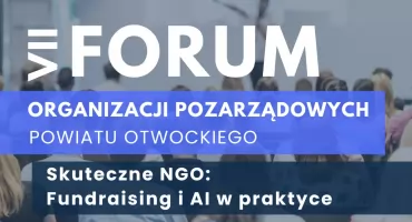 VII Forum Organizacji Pozarządowych Powiatu Otwockiego. NGO między stabilnością finansową a nowymi technologiami 