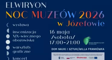 Noc Muzeów 2026 w Józefowie: „Elwiryon