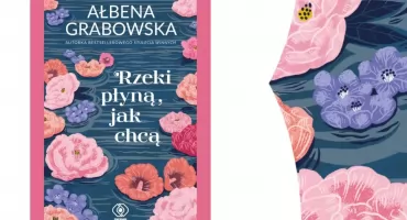 Wakacyjne spotkanie z literaturą: „Rzeki płyną, jak chcą” Ałbeny Grabowskiej
